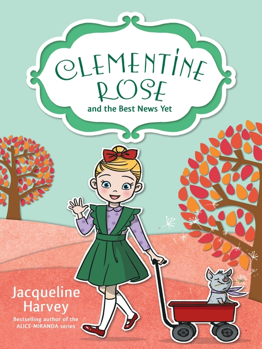 Title details for Clementine Rose and the Best News Yet by Jacqueline Harvey - Available